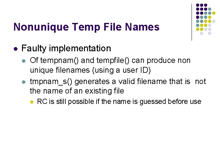 Nonunique Temp File Names l Faulty implementation l l Of tempnam() and tempfile() can