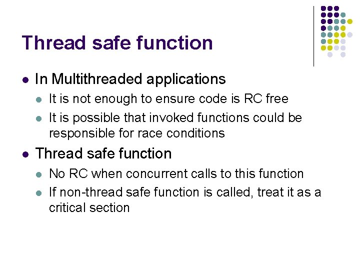 Thread safe function l In Multithreaded applications l l l It is not enough