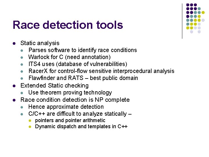 Race detection tools l l l Static analysis l Parses software to identify race