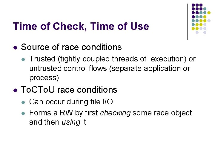 Time of Check, Time of Use l Source of race conditions l l Trusted