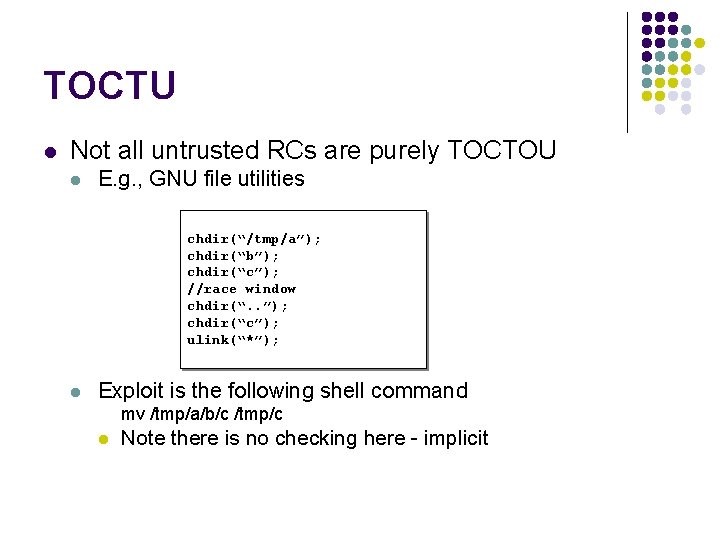 TOCTU l Not all untrusted RCs are purely TOCTOU l E. g. , GNU