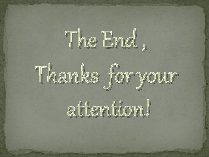 The End , Thanks for your attention! 