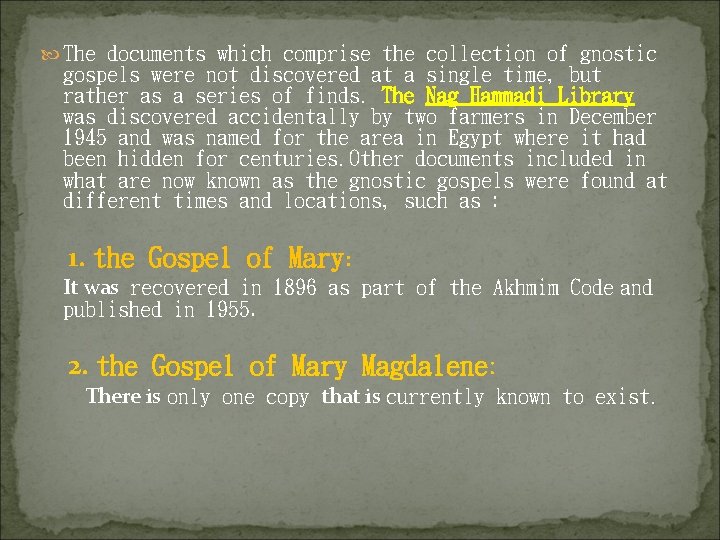  The documents which comprise the collection of gnostic gospels were not discovered at