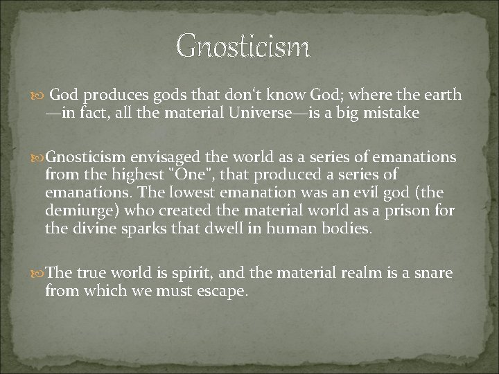 Gnosticism God produces gods that don‘t know God; where the earth —in fact, all