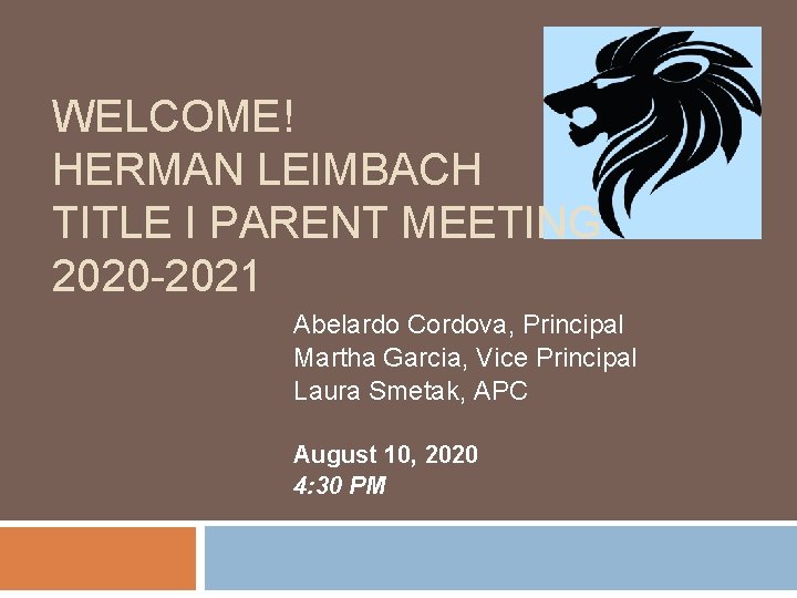 WELCOME! HERMAN LEIMBACH TITLE I PARENT MEETING 2020 -2021 Abelardo Cordova, Principal Martha Garcia,