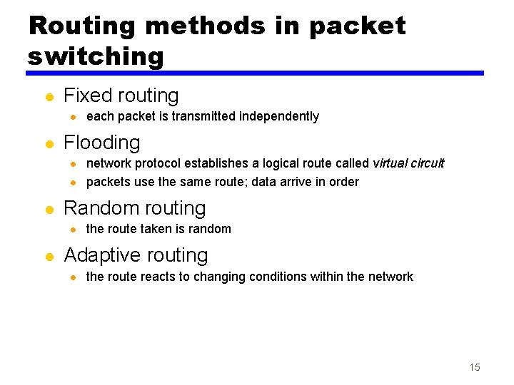 Routing methods in packet switching l Fixed routing l l Flooding l l l