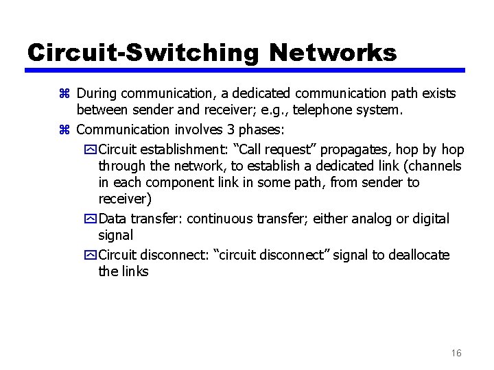 Circuit-Switching Networks z During communication, a dedicated communication path exists between sender and receiver;