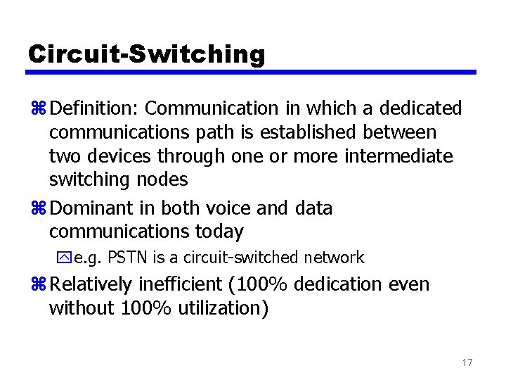 Circuit-Switching z Definition: Communication in which a dedicated communications path is established between two