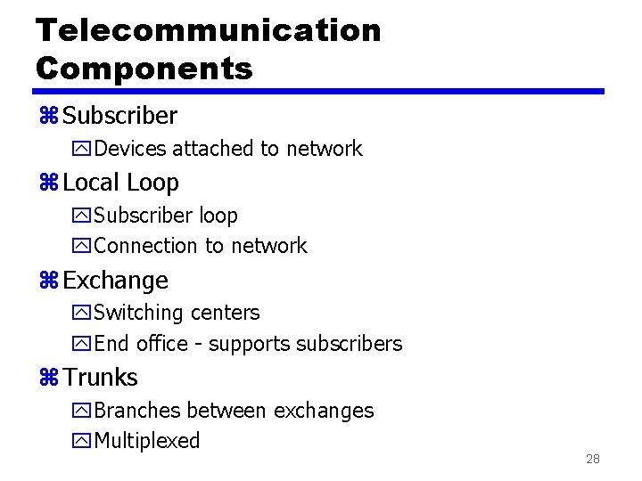 Telecommunication Components z Subscriber y. Devices attached to network z Local Loop y. Subscriber