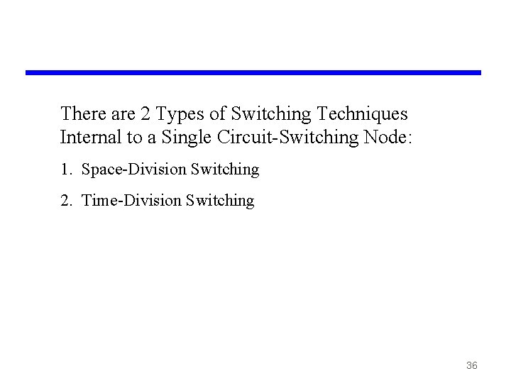 There are 2 Types of Switching Techniques Internal to a Single Circuit-Switching Node: 1.