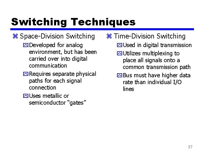 Switching Techniques z Space-Division Switching y Developed for analog environment, but has been carried