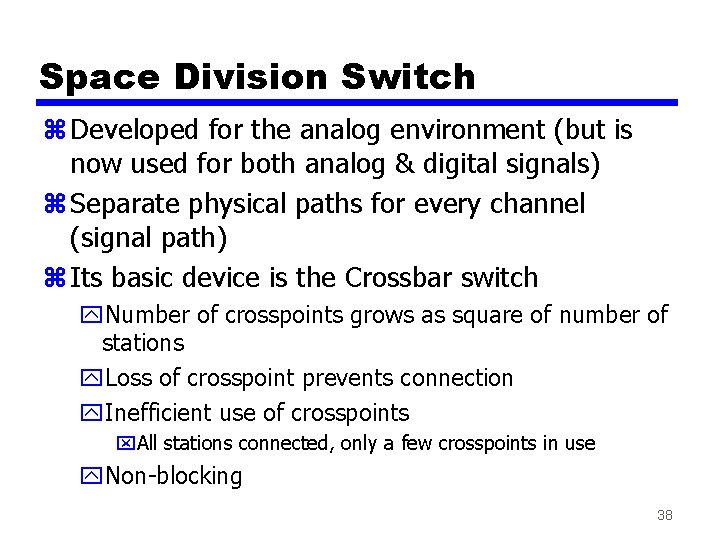 Space Division Switch z Developed for the analog environment (but is now used for