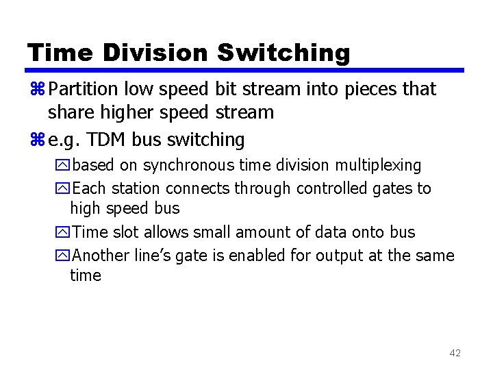 Time Division Switching z Partition low speed bit stream into pieces that share higher