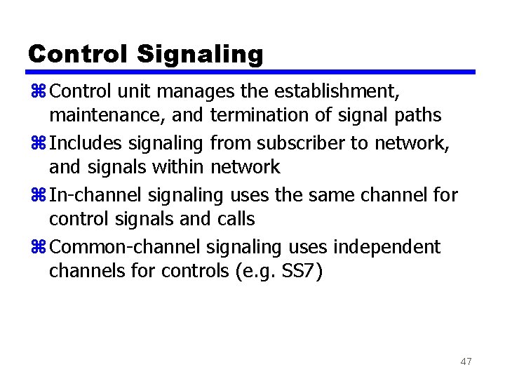 Control Signaling z Control unit manages the establishment, maintenance, and termination of signal paths