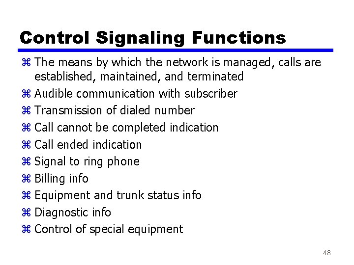 Control Signaling Functions z The means by which the network is managed, calls are