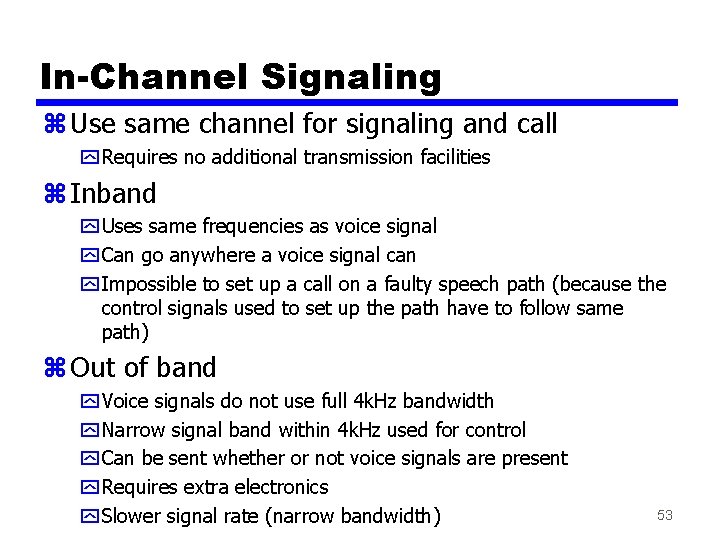 In-Channel Signaling z Use same channel for signaling and call y Requires no additional