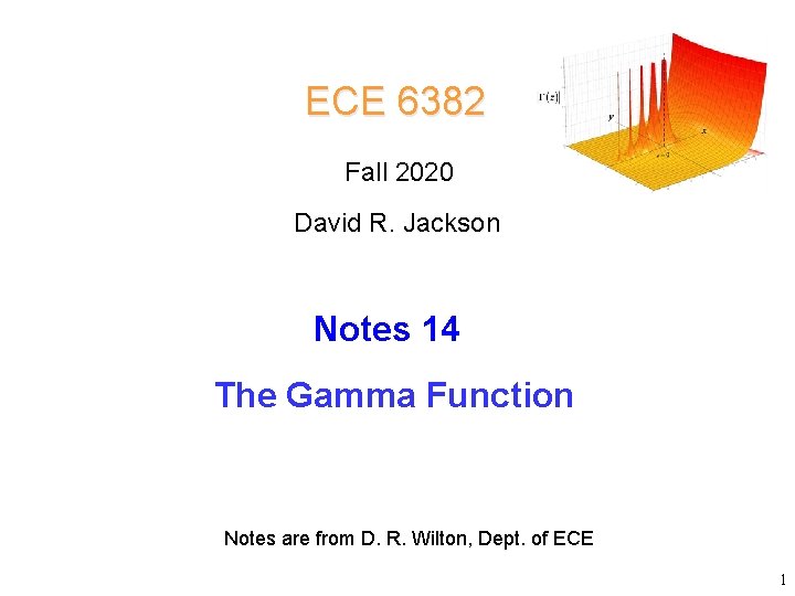 ECE 6382 Fall 2020 David R. Jackson Notes 14 The Gamma Function Notes are