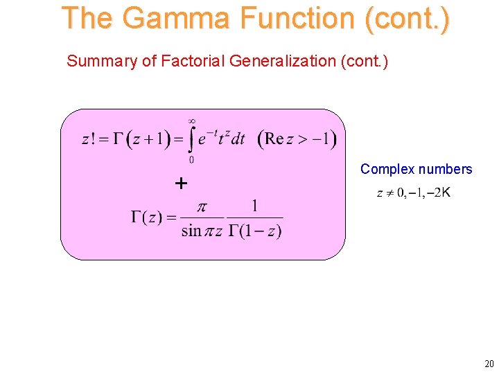 The Gamma Function (cont. ) Summary of Factorial Generalization (cont. ) + Complex numbers