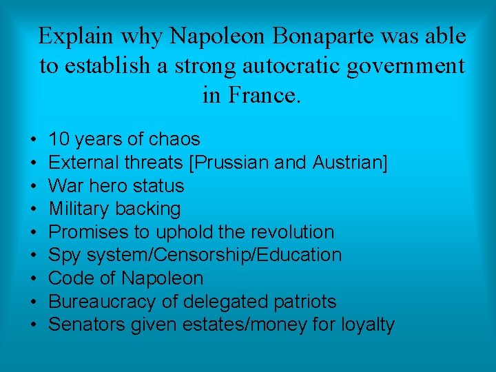 Explain why Napoleon Bonaparte was able to establish a strong autocratic government in France. Explain why Napoleon Bonaparte was able to establish a strong autocratic government in France.