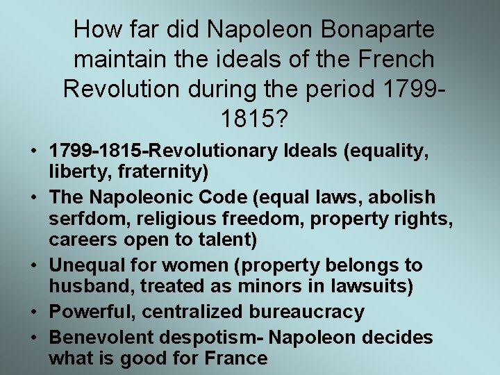 How far did Napoleon Bonaparte maintain the ideals of the French Revolution during the How far did Napoleon Bonaparte maintain the ideals of the French Revolution during the