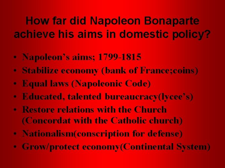 How far did Napoleon Bonaparte achieve his aims in domestic policy? • • • How far did Napoleon Bonaparte achieve his aims in domestic policy? • • •