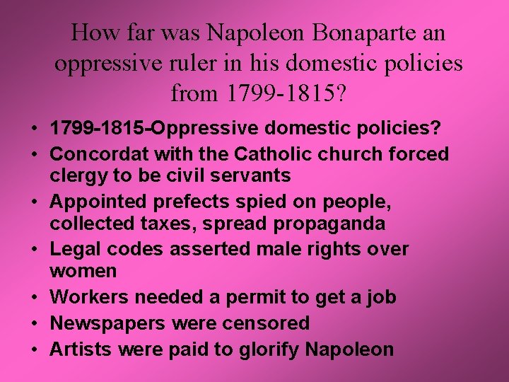 How far was Napoleon Bonaparte an oppressive ruler in his domestic policies from 1799 How far was Napoleon Bonaparte an oppressive ruler in his domestic policies from 1799