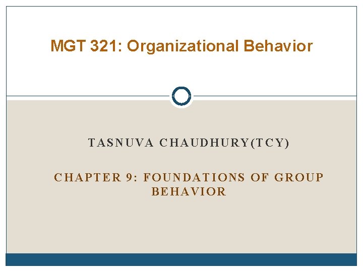 MGT 321: Organizational Behavior TASNUVA CHAUDHURY(TCY) CHAPTER 9: FOUNDATIONS OF GROUP BEHAVIOR 