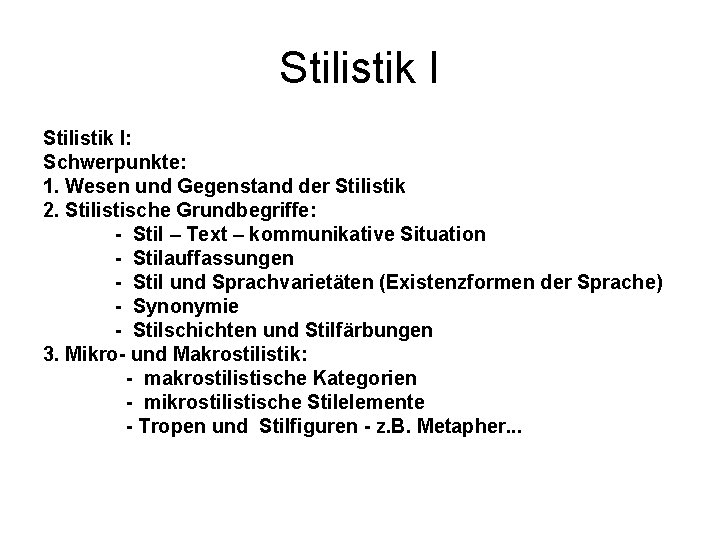 Stilistik I: Schwerpunkte: 1. Wesen und Gegenstand der Stilistik 2. Stilistische Grundbegriffe: - Stil