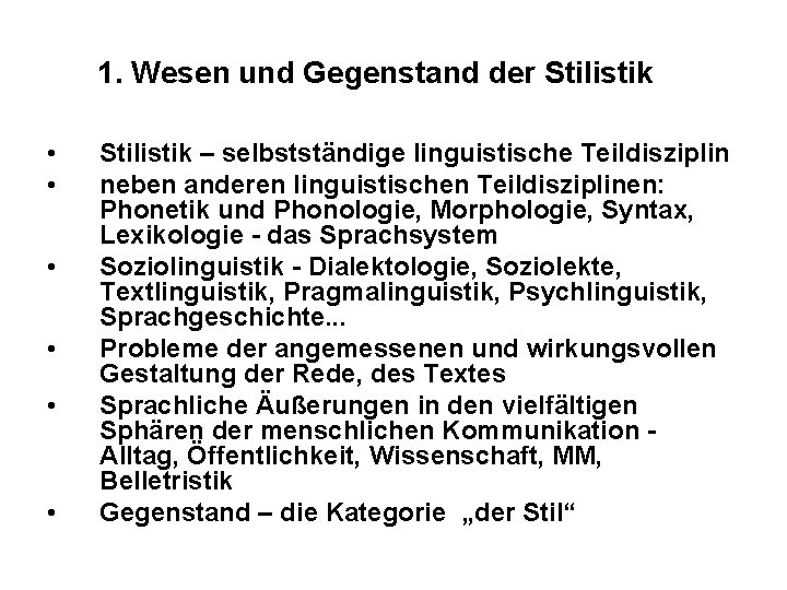 1. Wesen und Gegenstand der Stilistik • • • Stilistik – selbstständige linguistische Teildisziplin