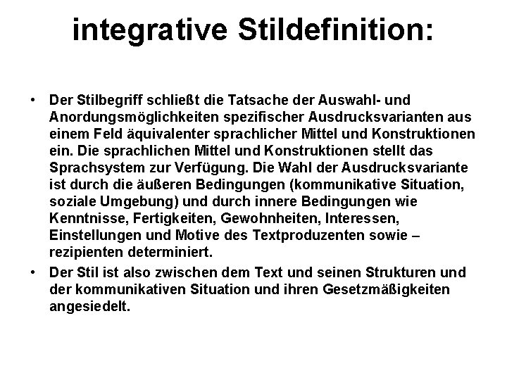 integrative Stildefinition: • Der Stilbegriff schließt die Tatsache der Auswahl- und Anordungsmöglichkeiten spezifischer Ausdrucksvarianten