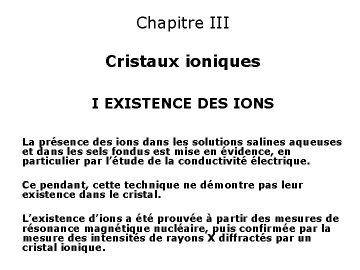 Chapitre III Cristaux ioniques I EXISTENCE DES IONS La présence des ions dans les