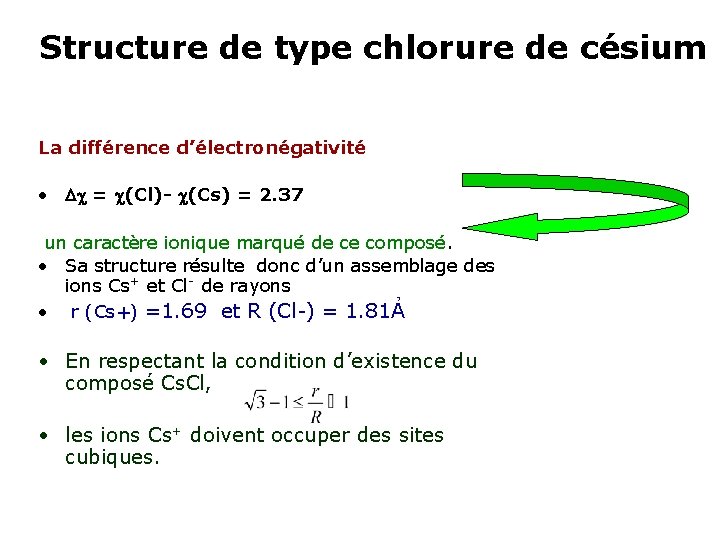 Structure de type chlorure de césium La différence d’électronégativité • = (Cl)- (Cs) =
