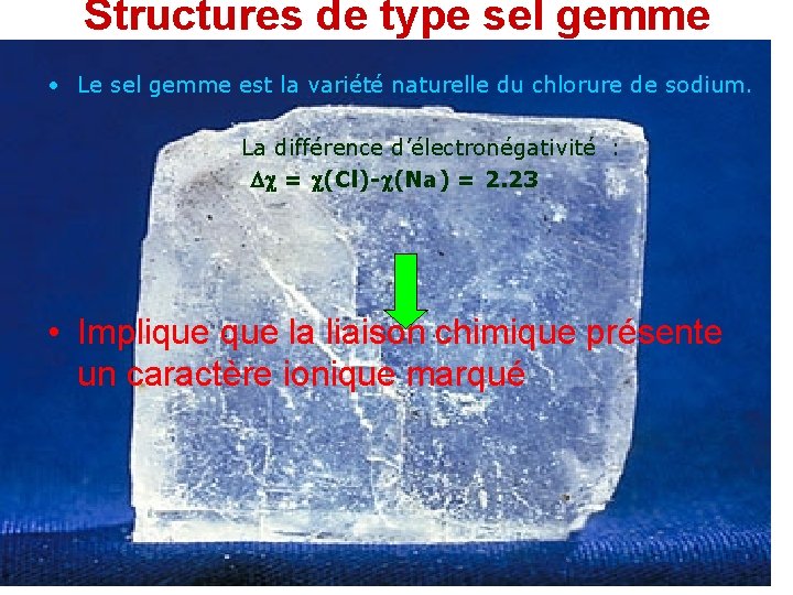 Structures de type sel gemme • Le sel gemme est la variété naturelle du