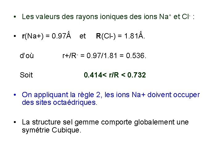  • Les valeurs des rayons ioniques des ions Na+ et Cl- : •