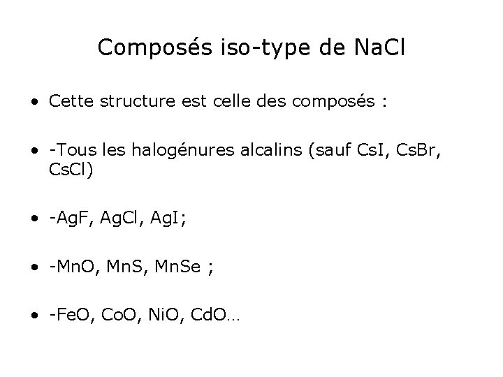 Composés iso-type de Na. Cl • Cette structure est celle des composés : •