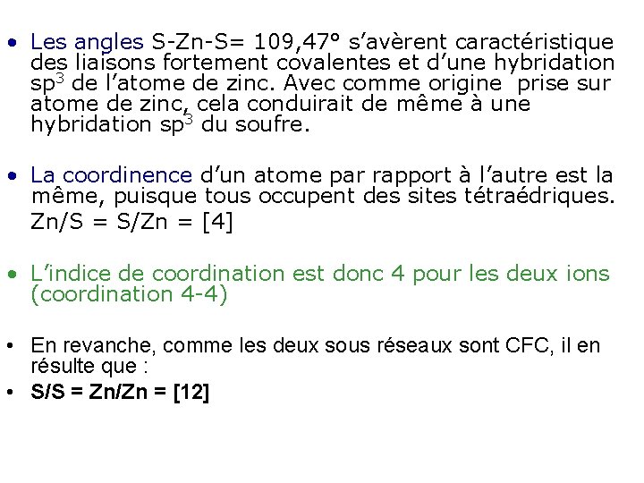  • Les angles S-Zn-S= 109, 47° s’avèrent caractéristique des liaisons fortement covalentes et