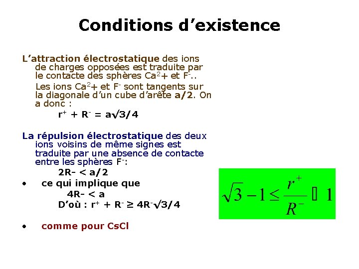 Conditions d’existence L’attraction électrostatique des ions de charges opposées est traduite par le contacte