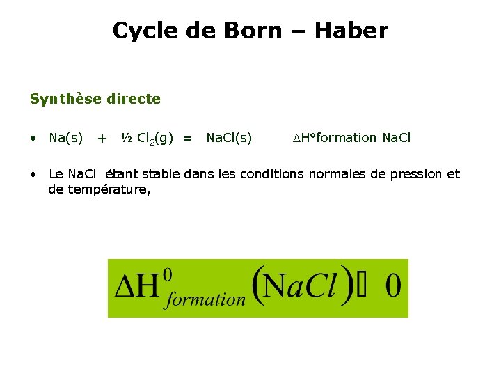 Cycle de Born – Haber Synthèse directe • Na(s) + ½ Cl 2(g) =