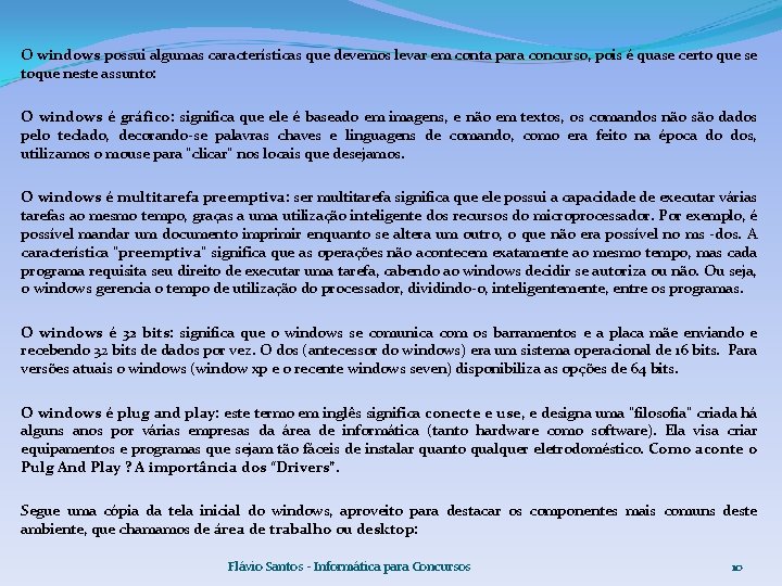 O windows possui algumas características que devemos levar em conta para concurso, pois é