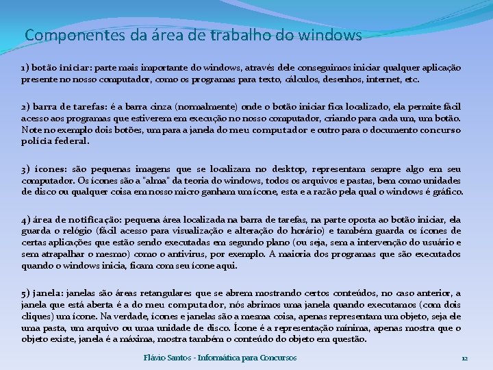 Componentes da área de trabalho do windows 1) botão iniciar: parte mais importante do