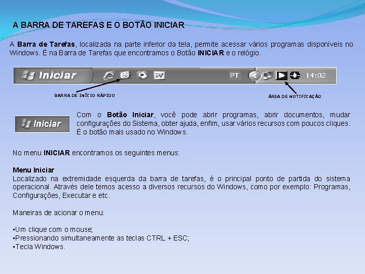 A BARRA DE TAREFAS E O BOTÃO INICIAR A Barra de Tarefas, localizada na