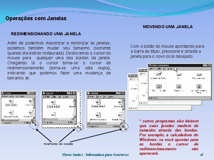Operações com Janelas MOVENDO UMA JANELA REDIMENSIONANDO UMA JANELA Além de podermos maximizar e