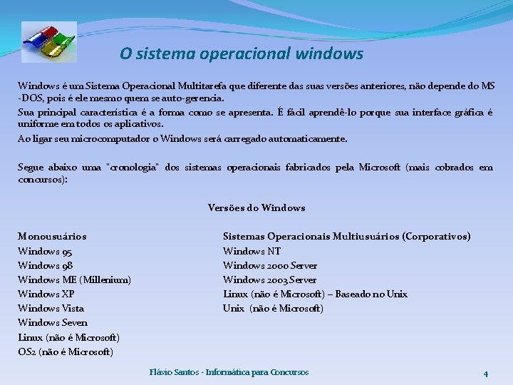 O sistema operacional windows Windows é um Sistema Operacional Multitarefa que diferente das suas