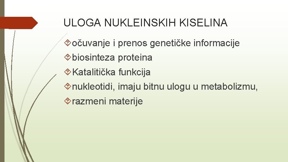 ULOGA NUKLEINSKIH KISELINA očuvanje i prenos genetičke informacije biosinteza proteina Katalitička funkcija nukleotidi, imaju