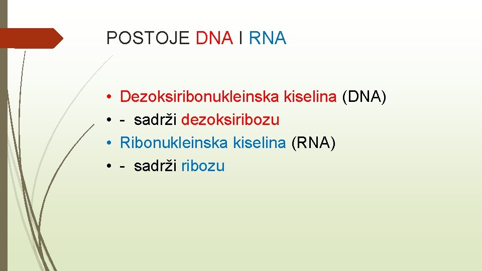 POSTOJE DNA I RNA • • Dezoksiribonukleinska kiselina (DNA) - sadrži dezoksiribozu Ribonukleinska kiselina