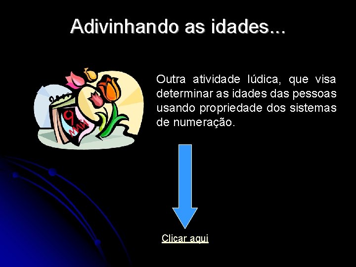 Adivinhando as idades. . . Outra atividade lúdica, que visa determinar as idades das