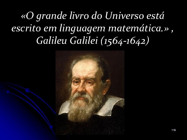  «O grande livro do Universo está escrito em linguagem matemática. » , Galileu