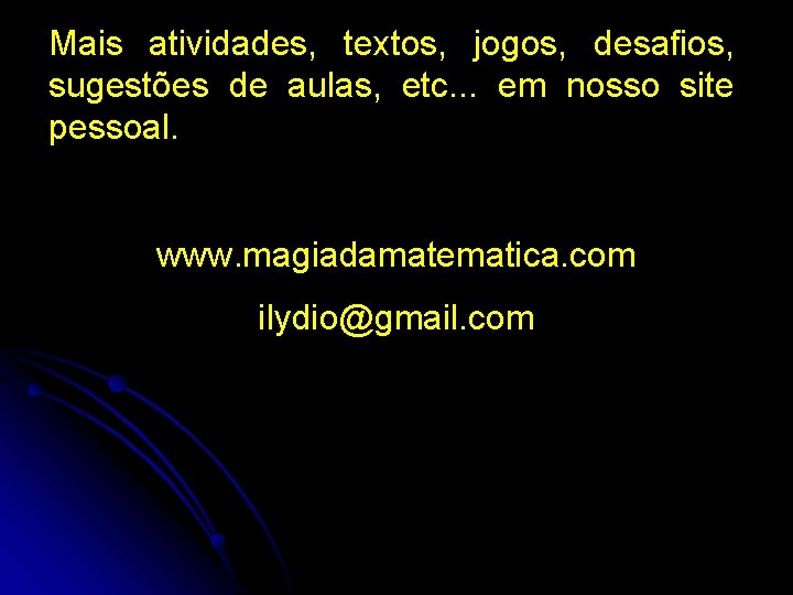 Mais atividades, textos, jogos, desafios, sugestões de aulas, etc. . . em nosso site