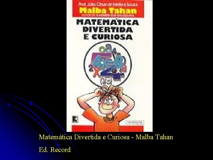 Matemática Divertida e Curiosa - Malba Tahan Ed. Record 