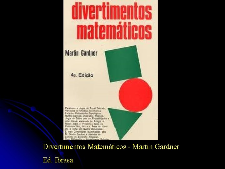 Divertimentos Matemáticos - Martin Gardner Ed. Ibrasa 